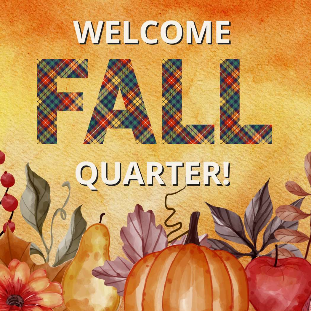 Welcome Fall Quarter